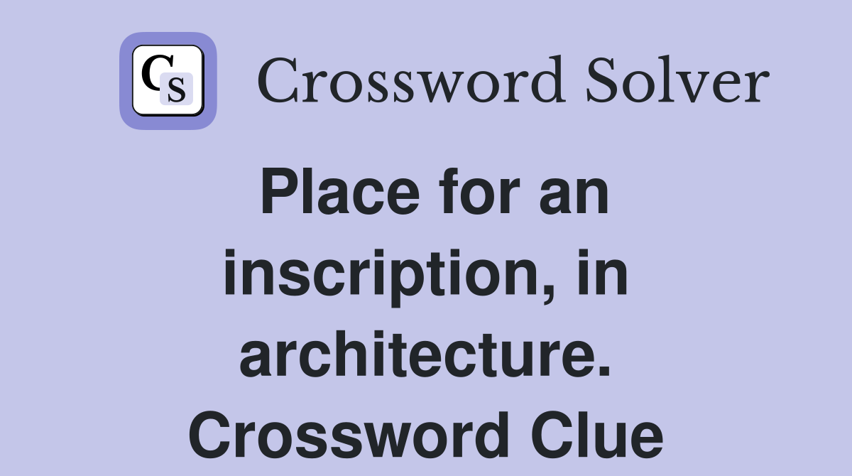 Place for an inscription, in architecture. Crossword Clue Answers